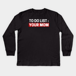 To do list your mom Kids Long Sleeve T-Shirt